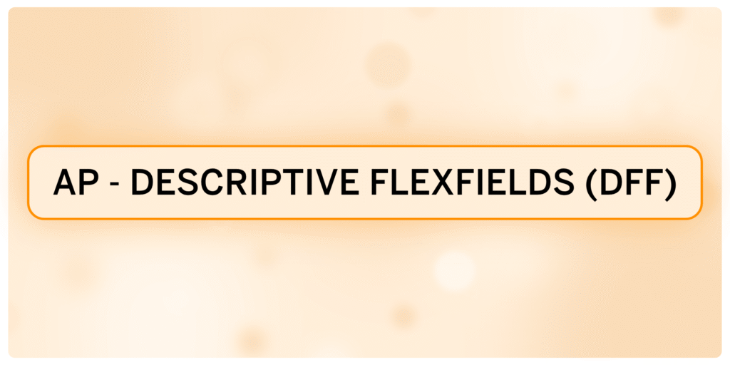 AP – Descriptive Flexfields (DFF)
