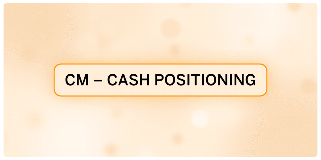 CM – Cash Positioning