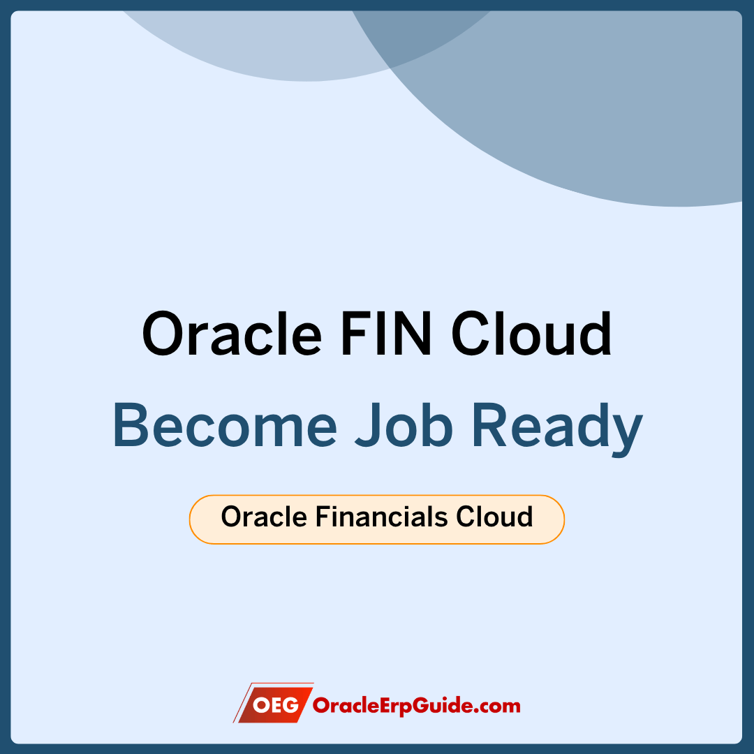 Oracle Financials Cloud – From Fresher to a Job Ready Expert
