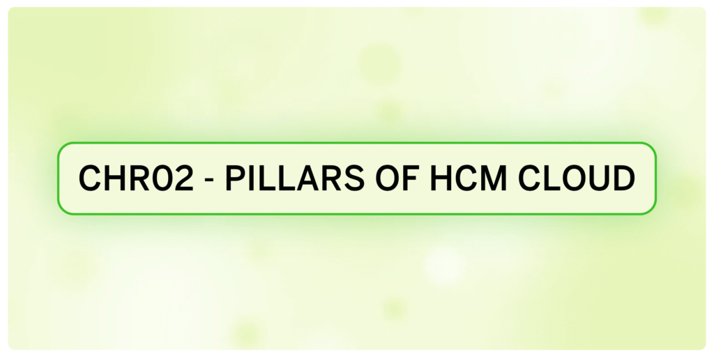 CHR02 – Pillars of Oracle HCM Cloud