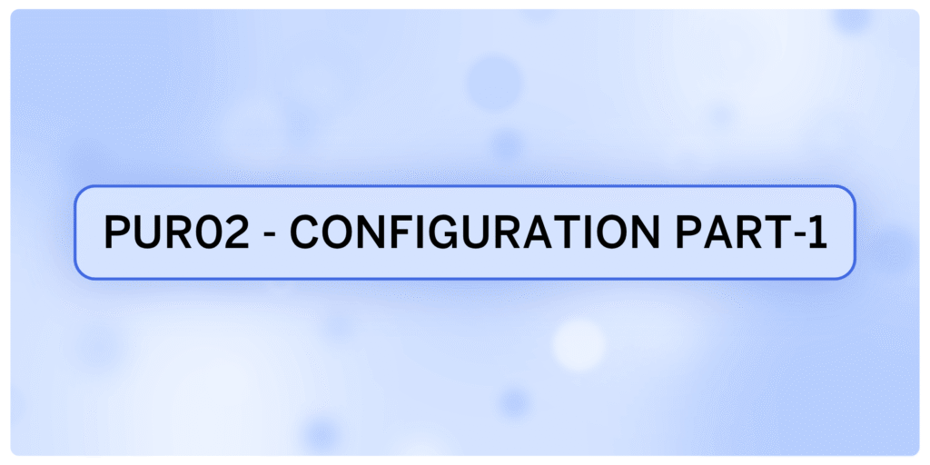 PUR02 – Configuration Part-1